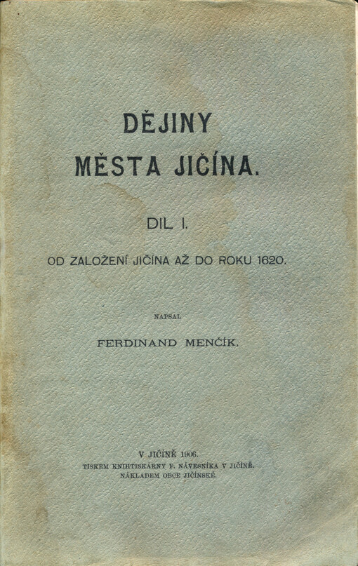 Dějiny města Jičína.Díl I.,Od založení Jičína až do roku 1620