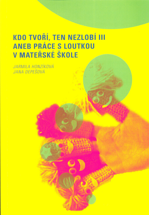 Kdo tvoří, ten nezlobí III, aneb, Práce s loutkou v mateřské škole