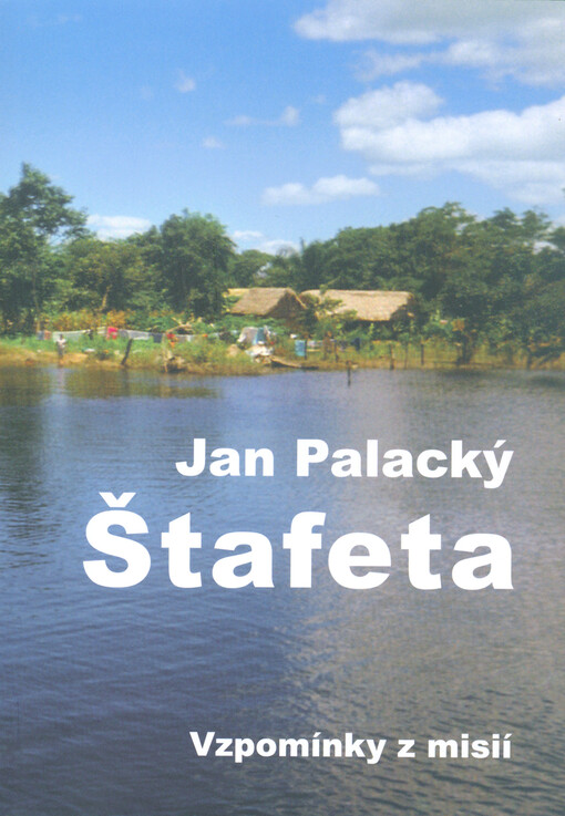 Štafeta : vzpomínky z misií