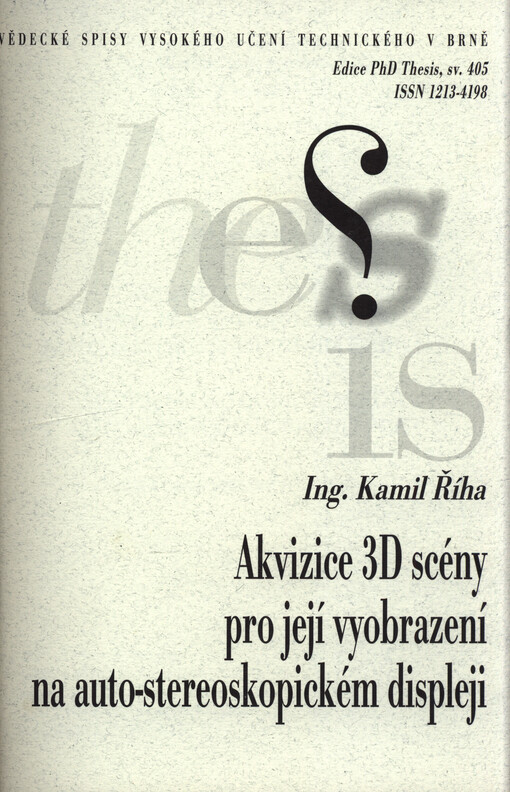 Akvizice 3D scény pro její vyobrazení na auto-stereoskopickém displeji = 3D scene acquisition for auto-stereoscopic display : zkrácená verze Ph.D. Thesis