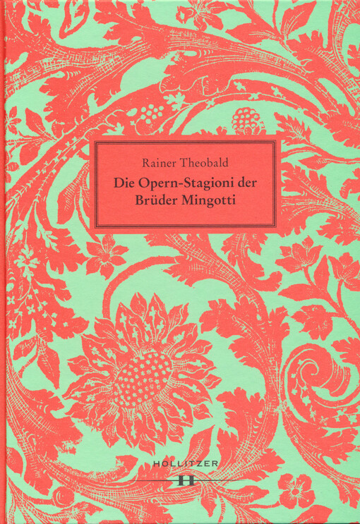 Die Opern-Stagioni der Brüder Mingotti, 1730-1766 : ein neues Verzeichnis der Spielorte und Produktionen : Chronologie aus Quellen zur Verbreitung und Rezeption der venezianischen Oper nördlich der Alpen