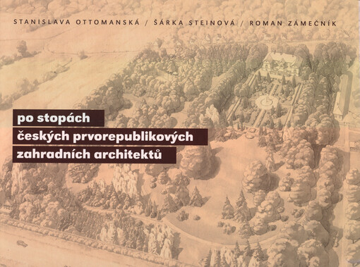 Po stopách českých prvorepublikových zahradních architektů : kritický katalog