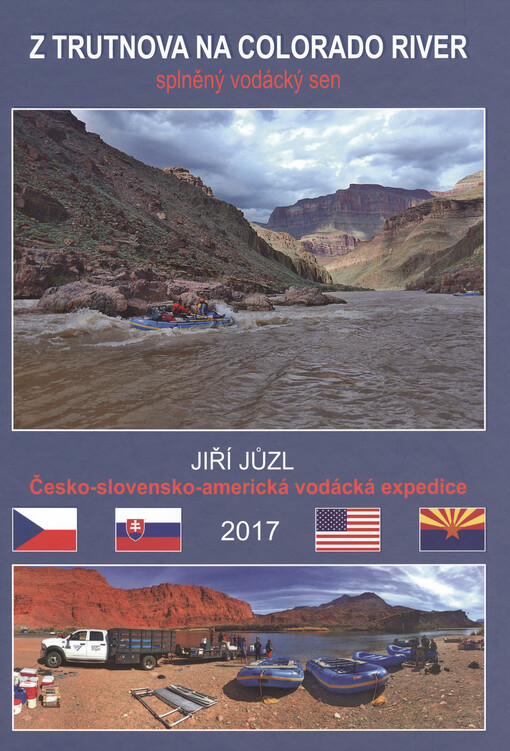 Z Trutnova na Colorado River : splněný vodácký sen : česko - slovensko - americká expedice 2017