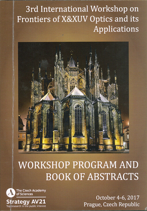 3rd International Workshop on Frontiers of X&XUV Optics and Its Applications : (3rd IW FX&XUVOA) : workshop program and book of abstracts : October 4-6, 2017, Prague, Czech Republic