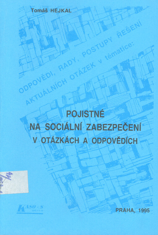 Pojistné na sociální zabezpečení v otázkách a odpovědích: doplňující text k zimnímu semestru ekonomických seminářů organizovaných firmou KASO-S spol. s r.o