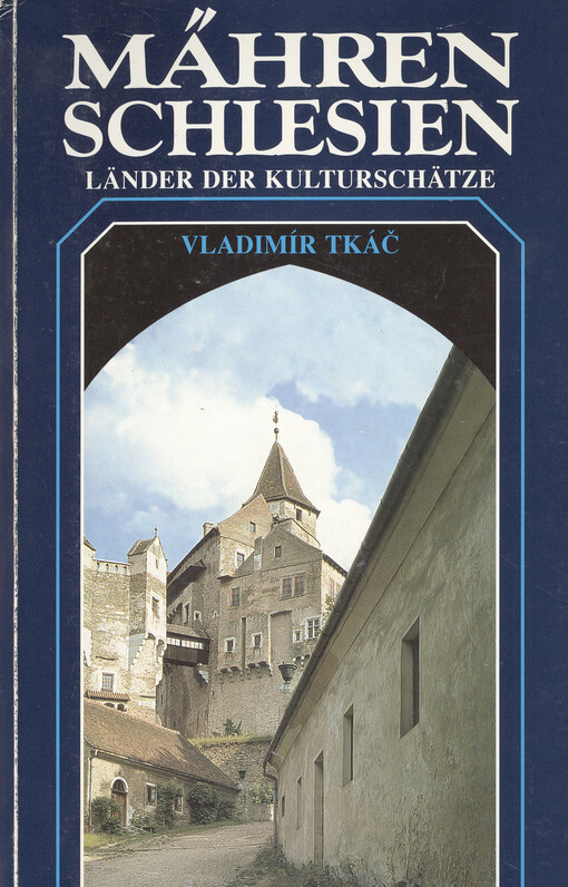 Mähren, Schlesien, Länder der Kulturschätze : Führer durch Museen, Burgen, Schlösser, Denkmäler, Galerien, Skansen, Freilichtmuseen, Kirchen- und techn. Denkmäler, nat. Kulturdenkmäler, Natur- und Landschaftschutzgebiete und Nationalparks.
