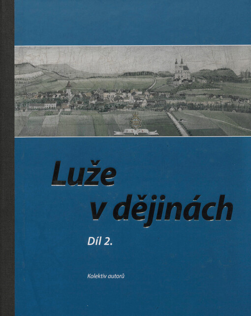 Luže v dějinách. Díl 2., „Luže v Habsburské monarchii - od poddanského městečka k občanské společnosti“ (1700-1918)