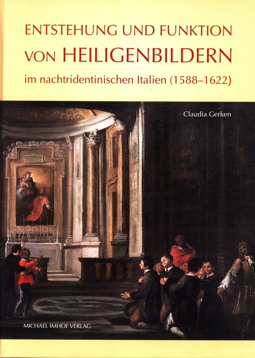 Entstehung und Funktion von Heiligenbildern im nachtridentinischen Italien (1588-1622)