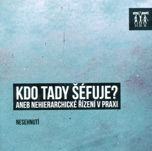 Kdo tady šéfuje?, aneb, Nehierarchické řízení v praxi