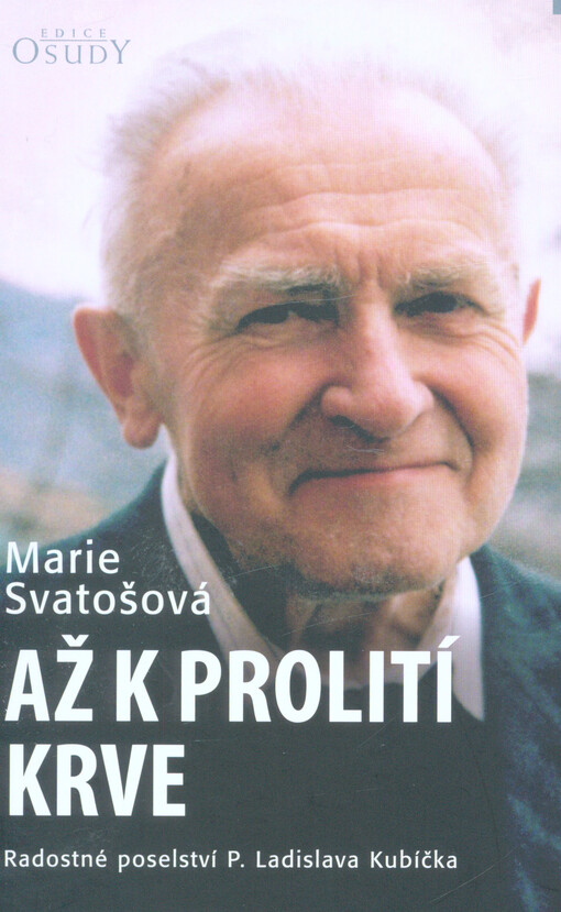 Až k prolití krve : radostné poselství P. Ladislava Kubíčka