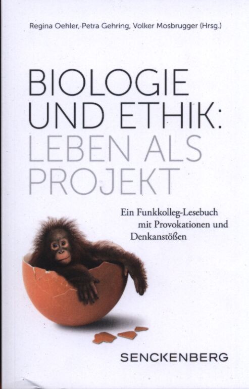 Biologie und Ethik : Leben als Projekt : ein Funkkolleg-Lesebuch mit Provokationen und Denkanstößen