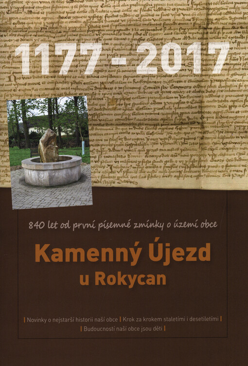 Kamenný Újezd u Rokycan: 1177-2017 : 840 let od první písemné zmínky o území obce