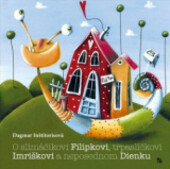 O slimáčikovi Filipkovi, trpaslíčkovi Imriškovi