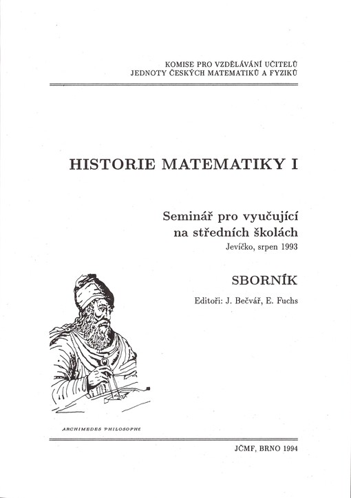 Historie matematiky I : Seminář pro vyučující na středních školách Jevíčko 19. 8. - 22. 8. 1993, Jednota českých matematiků a fyziků : Sborník