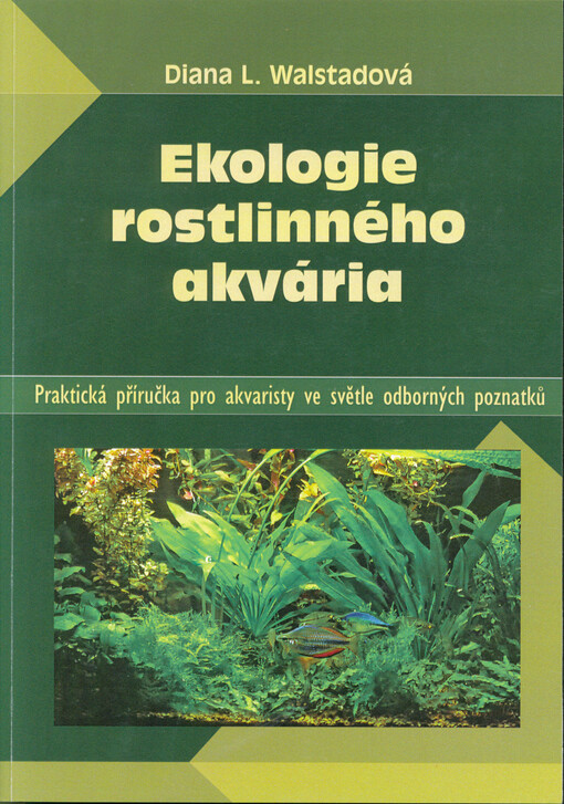Ekologie rostlinného akvária: praktická příručka pro akvaristy ve světle odborných poznatků