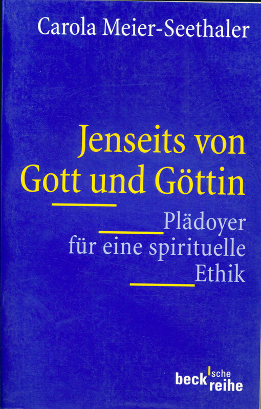 Jenseits von Gott und Göttin : Plädoyer für eine spirituelle Ethik