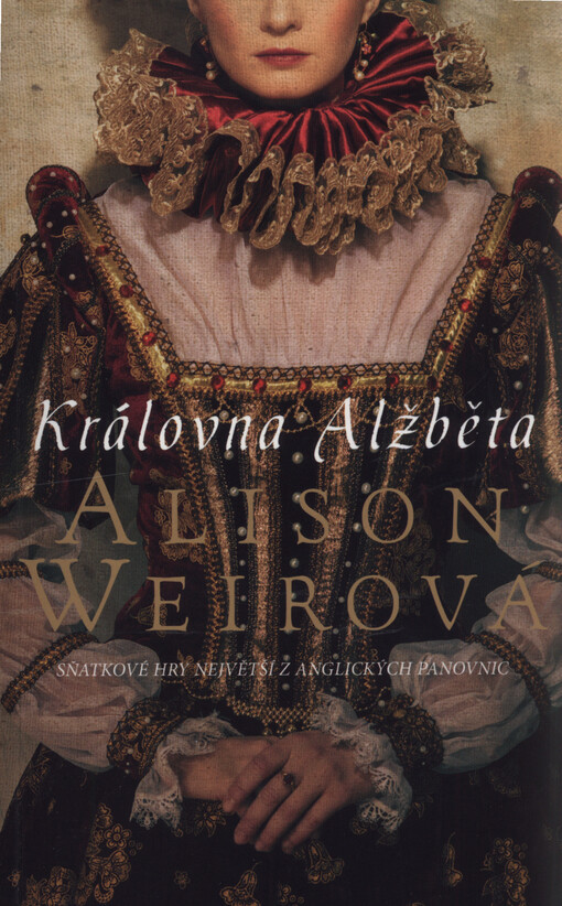 Královna Alžběta : sňatkové hry největší z anglických panovnic
