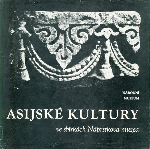 Asijské kultury ve sbírkách Náprstkova muzea : stálá exposice na zámku v Liběchově