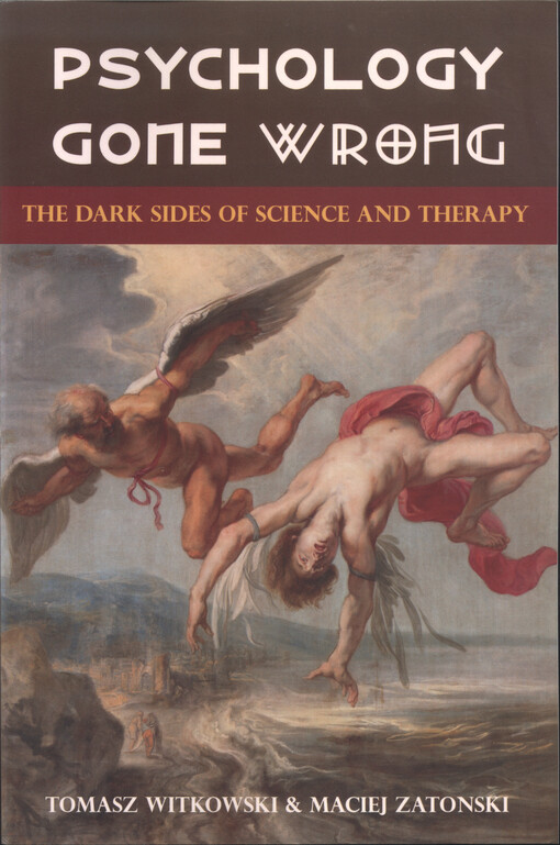 Psychology gone wrong : the dark sides of science and therapy