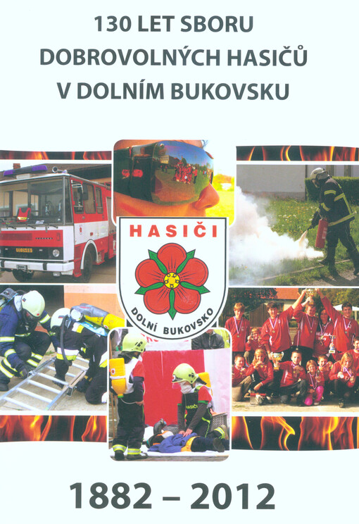130 let Sboru dobrovolných hasičů v Dolním Bukovsku :1882-2012