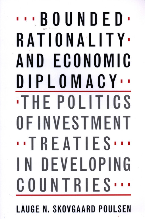 Bounded rationality and economic diplomacy : the politics of investment treaties in developing countries