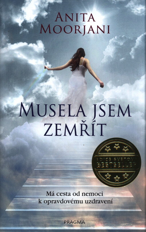 Musela jsem zemřít : má cesta od nemoci k opravdovému uzdravení