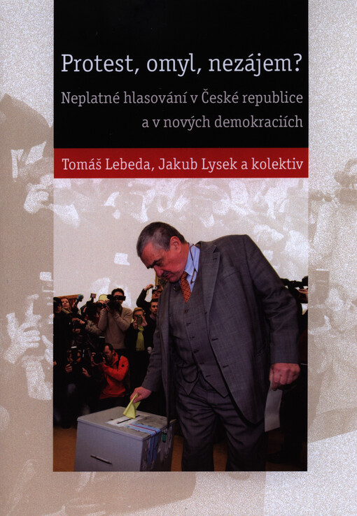 Protest, omyl, nezájem? : neplatné hlasování v České republice a v nových demokraciích