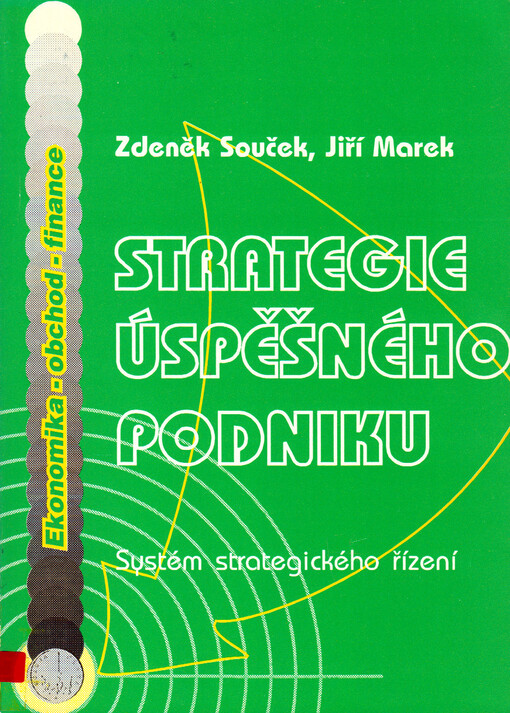 Strategie úspěšného podniku: (systém strategického řízení)