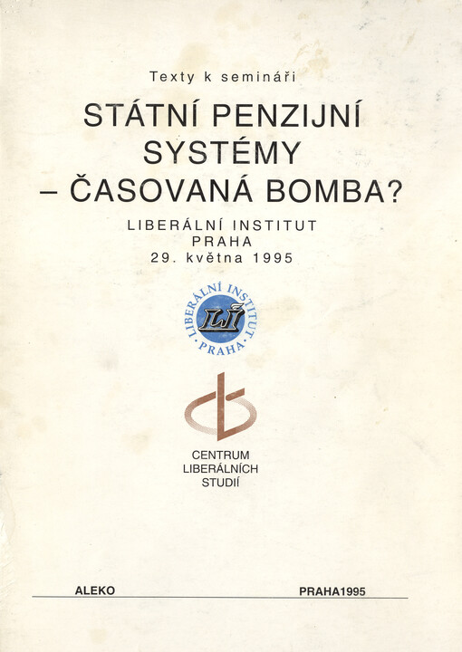 Státní penzijní systémy - časovaná bomba? : texty k semináři, Liberální institut Praha 29. května 1995