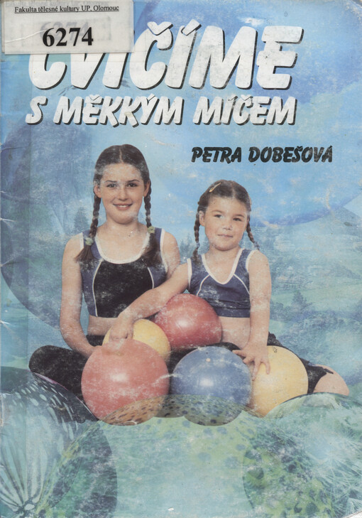 Cvičíme s měkkým míčem : [100 cviků pro zlepšení pohybové koordinace a správné držení těla]