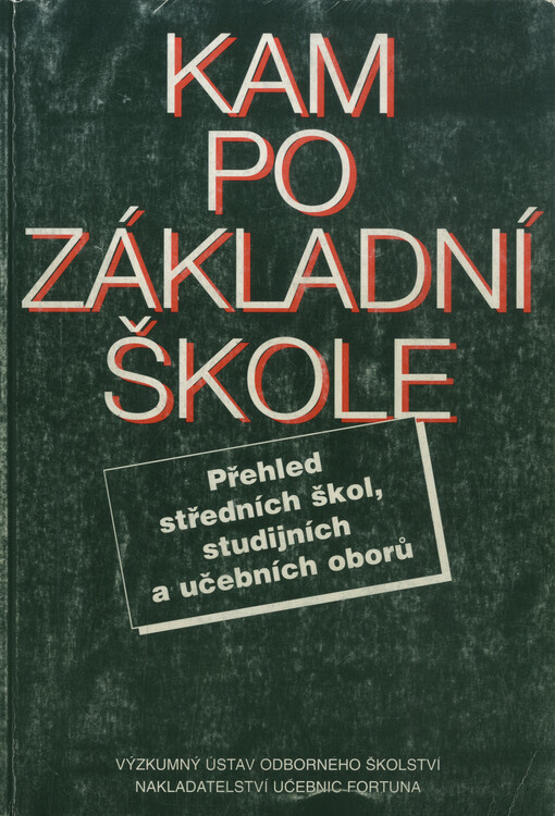 Kam po základní škole : přehled středních škol, studijních a učebních oborů - Česká republika