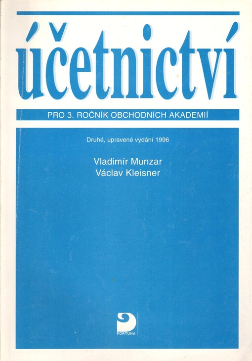 Účetnictví pro 3. ročník obchodních akademií: (finanční účetnictví ve výrobních a obchodních podnikatelských subjektech; vnitropodnikové účetnictví; oceňování)