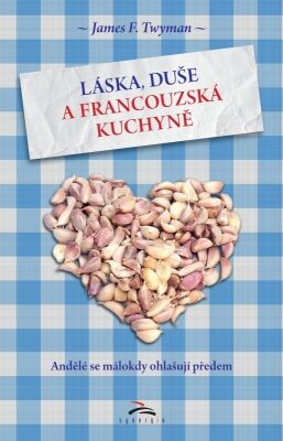 Láska, duše a francouzská kuchyně :andělé se málokdy ohlašují předem
