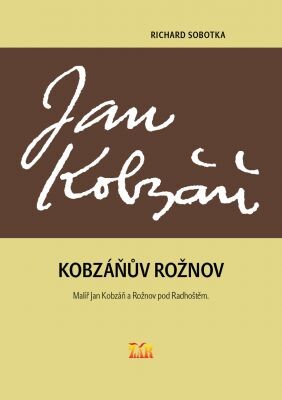 Kobzáňův Rožnov : malíř Jan Kobzáň a Rožnov pod Radhoštěm : vydáno k 50. výročí úmrtí malíře, grafika a spisovatele