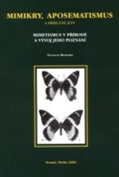 Mimikry, aposematismus a příbuzné jevy : mimetismus v přírodě a vývoj jeho poznání., 1. vyd.