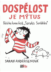 Dospělost je mýtus : sbírka komiksů  Sarah's Scribbles   (odkaz v elektronickém katalogu)