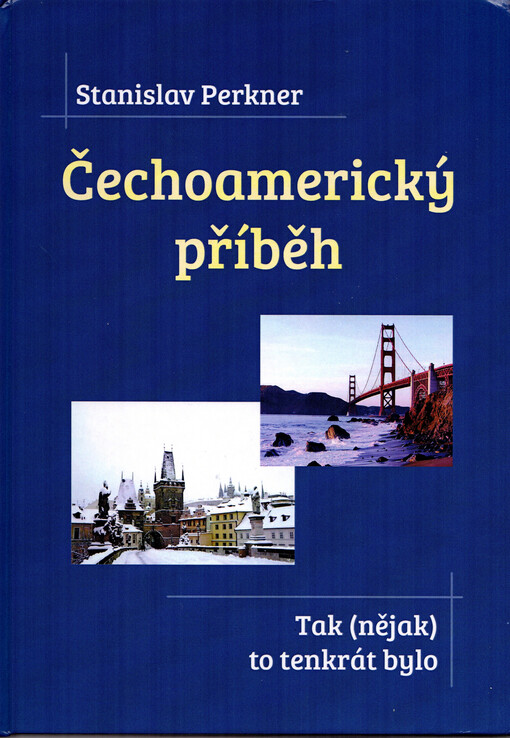 Čechoamerický příběh : tak (nějak) to tenkrát bylo