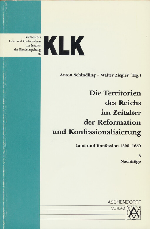 Die Territorien des Reichs im Zeitalter der Reformation und Konfessionalisierung :Land und Konfession 1500-1650.[Bd.] 6.,Nachträge