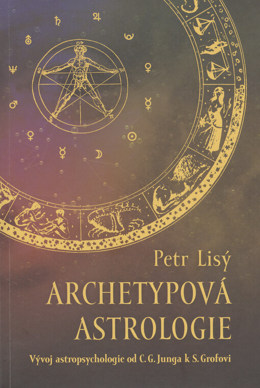 Archetypová astrologie : vývoj astropsychologie od C. G. Junga k S. Grofovi