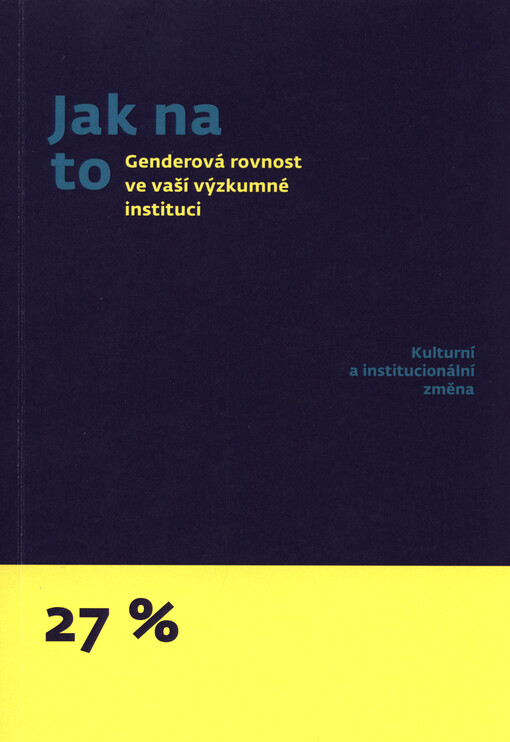 Genderová rovnost ve vaší výzkumné instituci: jak na to : kulturní a institucionální změna