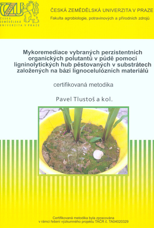 Mykoremediace vybraných perzistentních organických polutantů v půdě pomocí ligninolytických hub pěstovaných v substrátech založených na bázi lignocelulózních materiálů : certifikovaná metodika