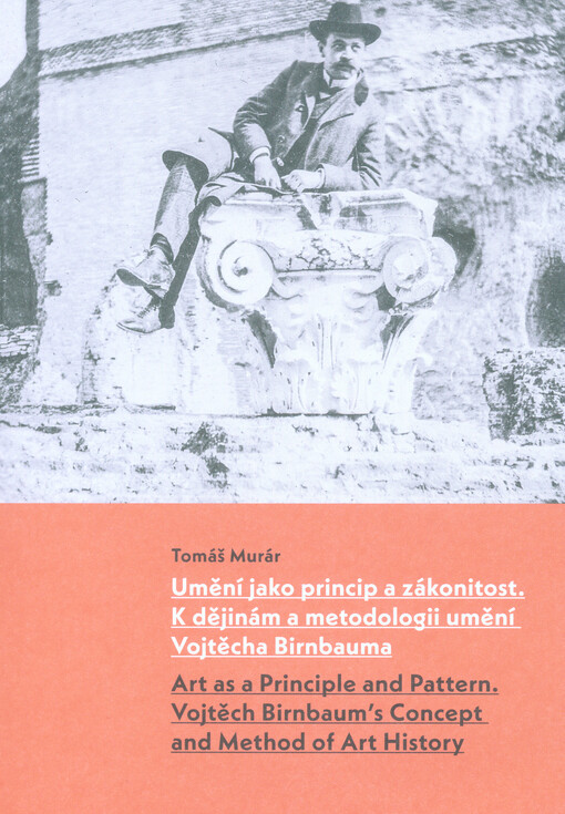 Umění jako princip a zákonitost - k dějinám a metodologii umění Vojtěcha Birnbauma = Art as a principle and pattern - Vojtěch Birnbaum's concept and method of art history