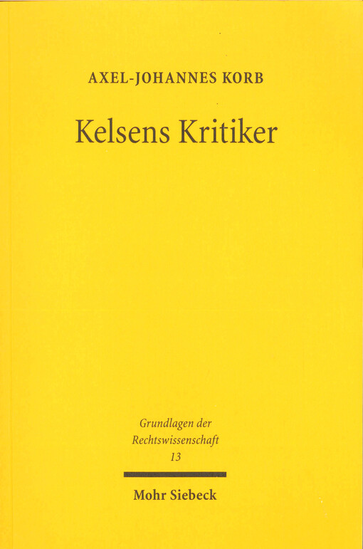 Kelsens Kritiker : ein Beitrag zur Geschichte der Rechts- und Staatstheorie (1911-1934)