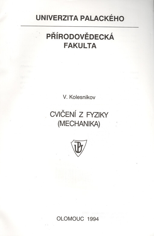 Cvičení z fyziky : Mechanika : Určeno pro posl. oboru optika, biofyzika a chem. fyzika, aplikovaná fyzika Přírodovědecké fak. Univ. Palackého