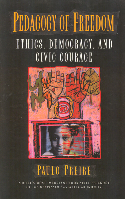 Pedagogy of freedom :ethics, democracy, and civic courage