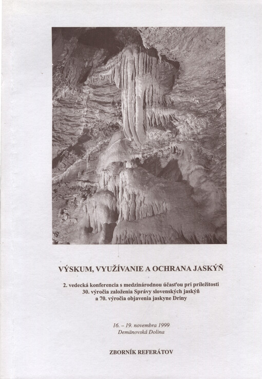 Výskum, využívanie a ochrana jaskýň : 2. vedecká konferencia s medzinárodnou účasťou pri príležitosti 30. výročia založenia Správy slovenských jaskýň a 701. výročia objavenia jaskyne Driny : 16.-19. novembra 1999 Demänovská Dolina : zborník referátov