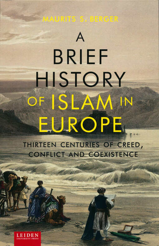 A brief history of Islam in Europe : thirteen centuries of creed, conflict and coexistence