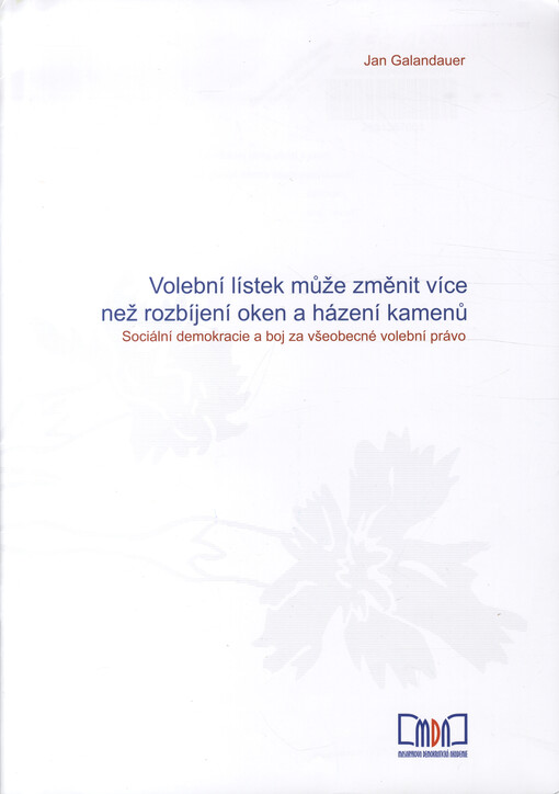 Volební lístek může změnit více než rozbíjení oken a házení kamenů: sociální demokracie a boj za všeobecné volební právo