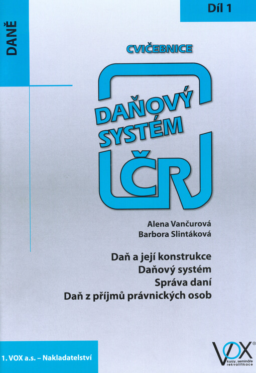 Daňový systém ČR : cvičebnice. 1. díl, Daň a její konstrukce, daňový systém, správa daní, daň z příjmů právnických osob