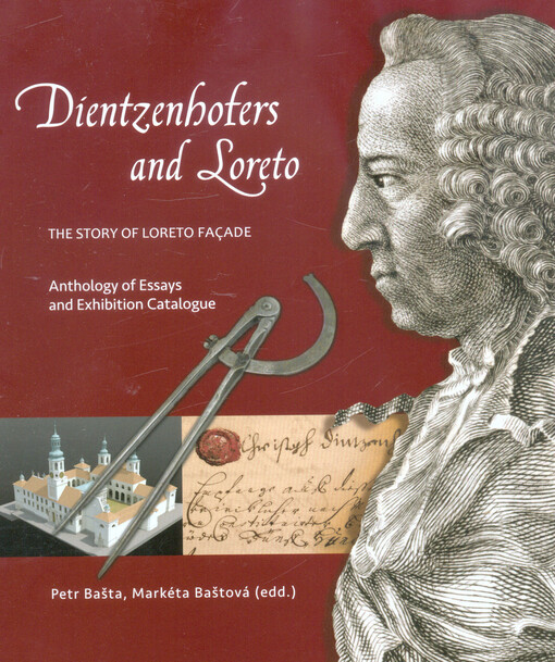 Dientzenhofers and Loreto : the story of Loreto façade : anthology of essays and exhibition catalogue
